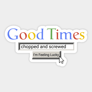 Good Times Chopped And Screwed Sticker